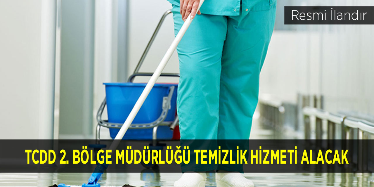 TCDD 2. Bölge Müdürlüğü Temizlik Hizmeti Alacak