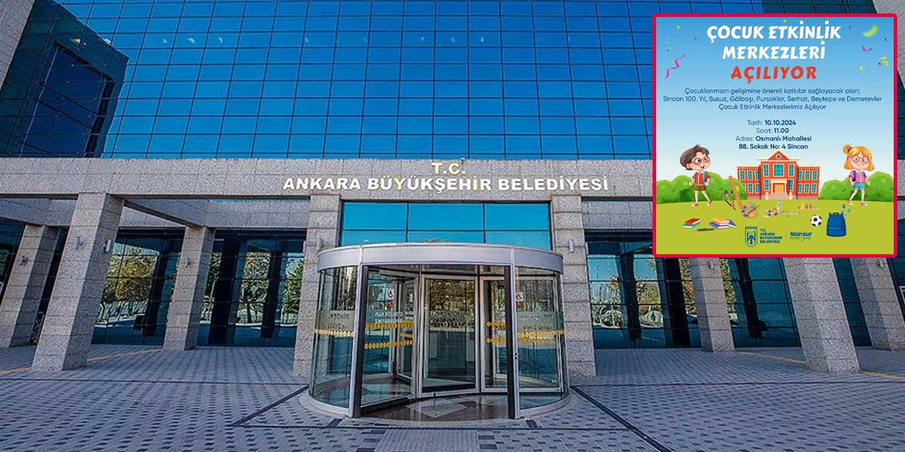 Ankara Büyükşehir Belediyesinden müjde: Çocuk Etkinlik Merkezleri Açılıyor