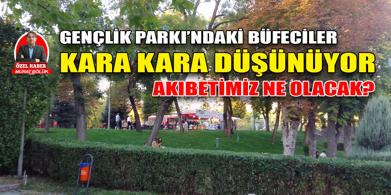 Ankara'nın tarihi Gençlik Parkı'ndaki büfe ve kafeterya işletmecileri kara kara düşünüyor