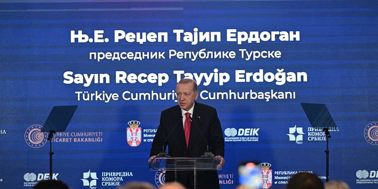 Cumhurbaşkanı Erdoğan "Türkiye-Sırbistan İş Forumunda önemli açıklamalar yaptı:  Ticaret hacmimiz 2 yıl üst üste rekor kırdı