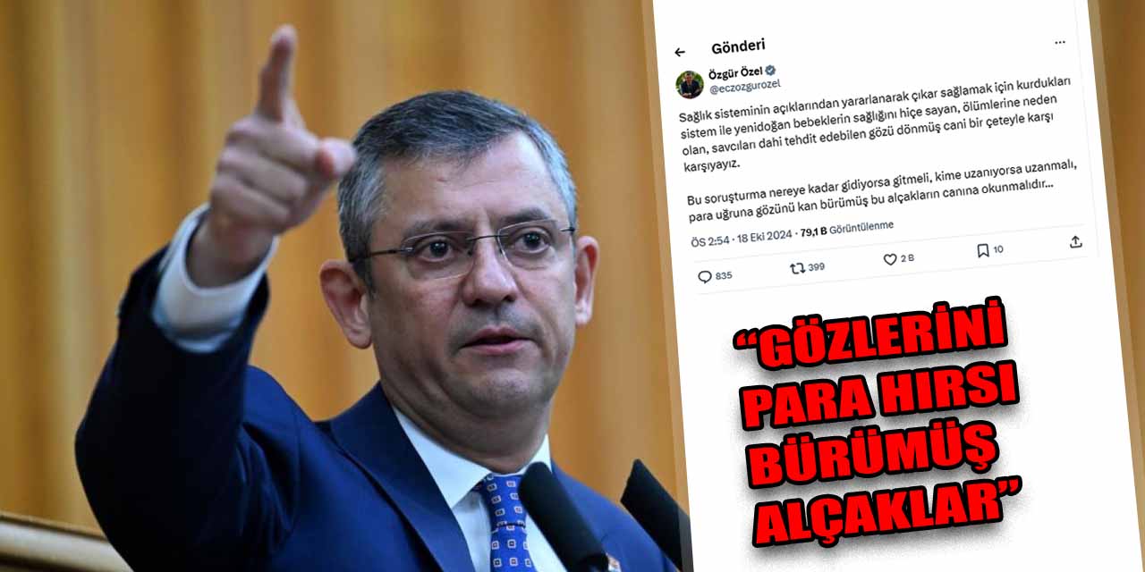 CHP Lideri Özgür Özel'den “Yenidoğan Çetesi" hakkında sert açıklama