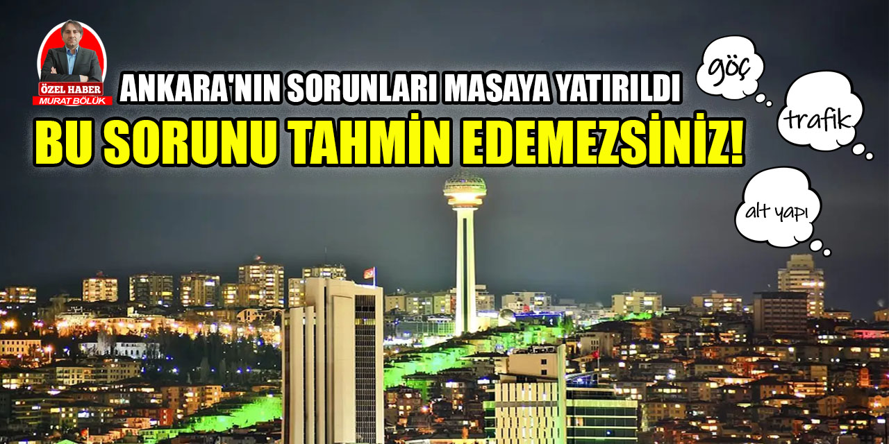 Ankaralılar Ankara'nın sorunlarını masaya yatırdı: Bu sorunu tahmin edemezsiniz!