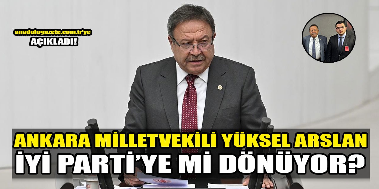 Yüksel Arslan, İYİ Parti'ye mi dönüyor? İlk kez açıkladı!