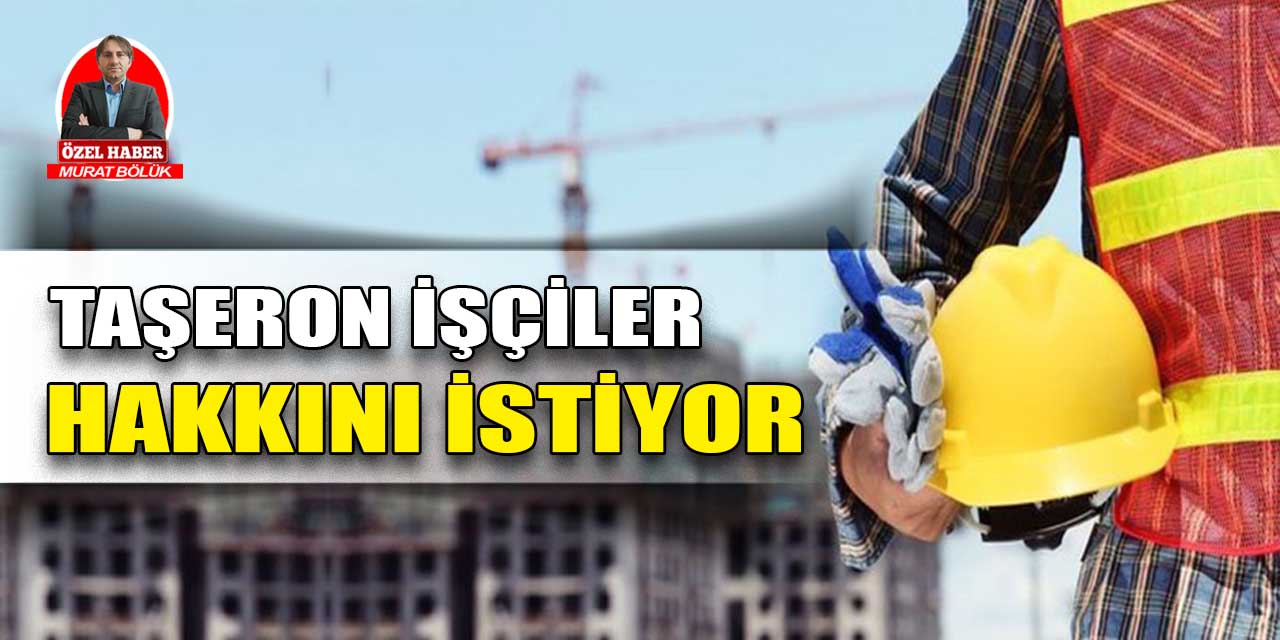 Taşeron işçiler verilen sözlerin tutulmasını, verilmeyen hakların verilmesini istiyor!