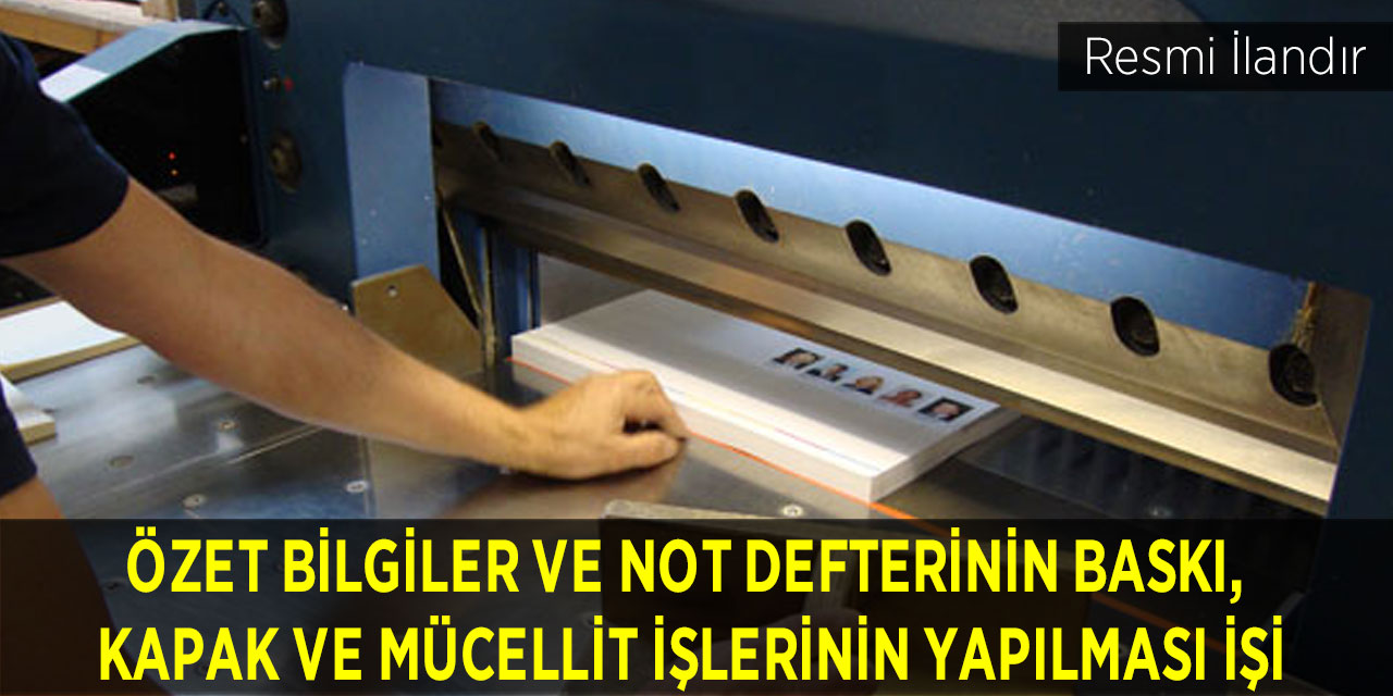 ÖZET BİLGİLER VE NOT DEFTERİNİN BASKI, KAPAK VE MÜCELLİT İŞLERİNİN YAPILMASI İŞİ