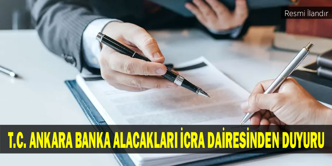 T.C. ANKARA BANKA ALACAKLARI İCRA DAİRESİNDEN DUYURU