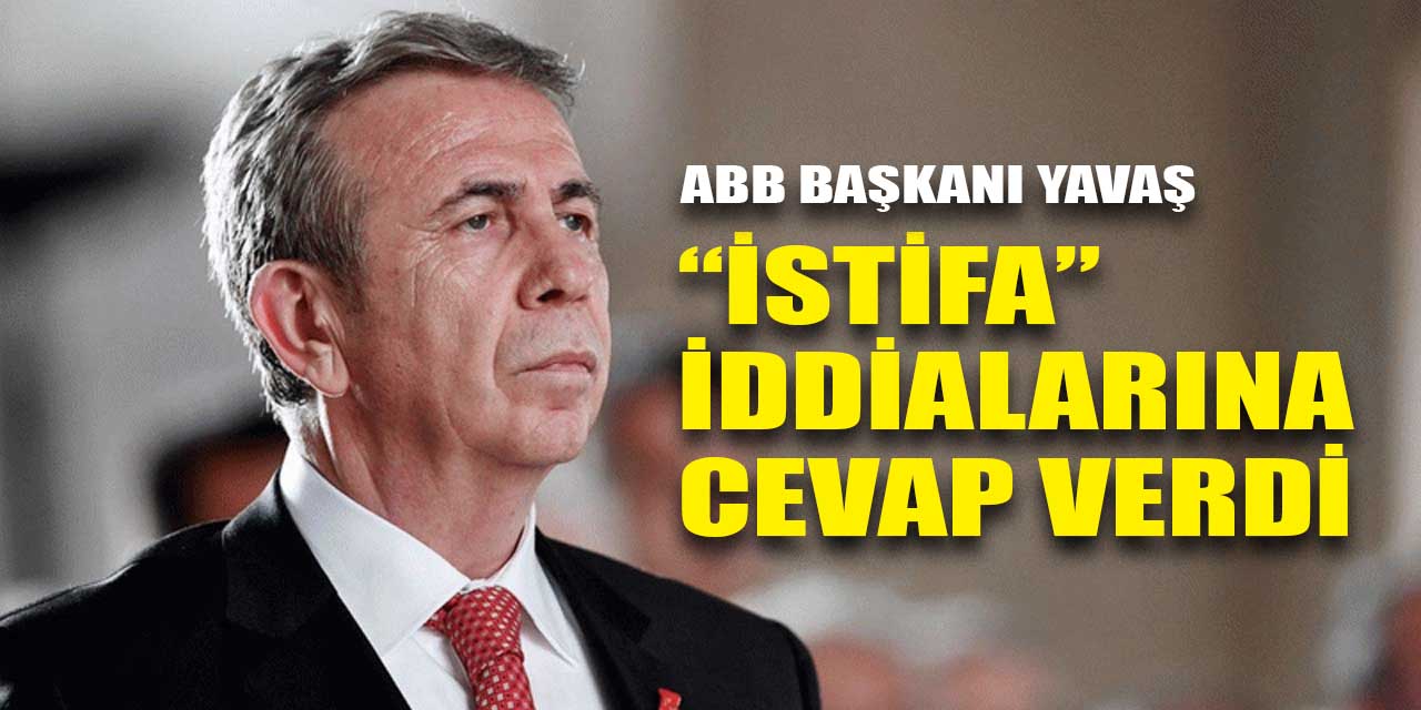 Mansur Yavaş’tan “istifa” açıklaması...