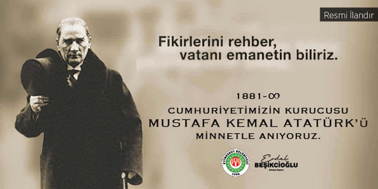 CUMHURİYETİMİZİN KURUCUSU MUSTAFA KEMAL ATATÜRK'Ü MİNNETLE ANIYORUZ