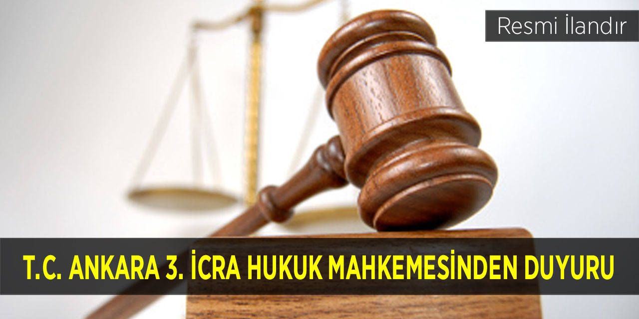 T.C. ANKARA 3. İCRA HUKUK MAHKEMESİNDEN DUYURU