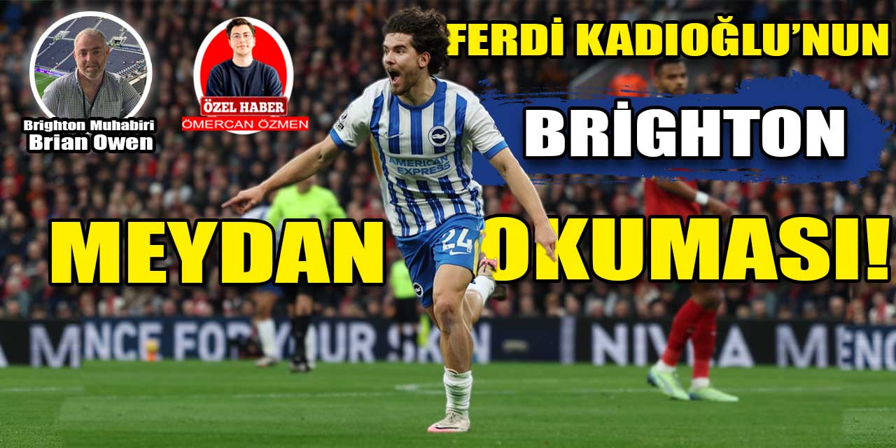 Ferdi Kadıoğlu'nun Brighton meydan okuması: Ferdi'nin İngiltere'deki ilk günlerini The Argus muhabiri Brian Owen ile konuştuk!