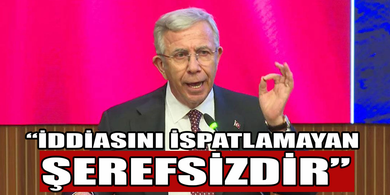 Mansur Yavaş'tan Nihat Yalçın'a tepki: İddiasını ispat etmeyen şerefsizdir, namussuzdur