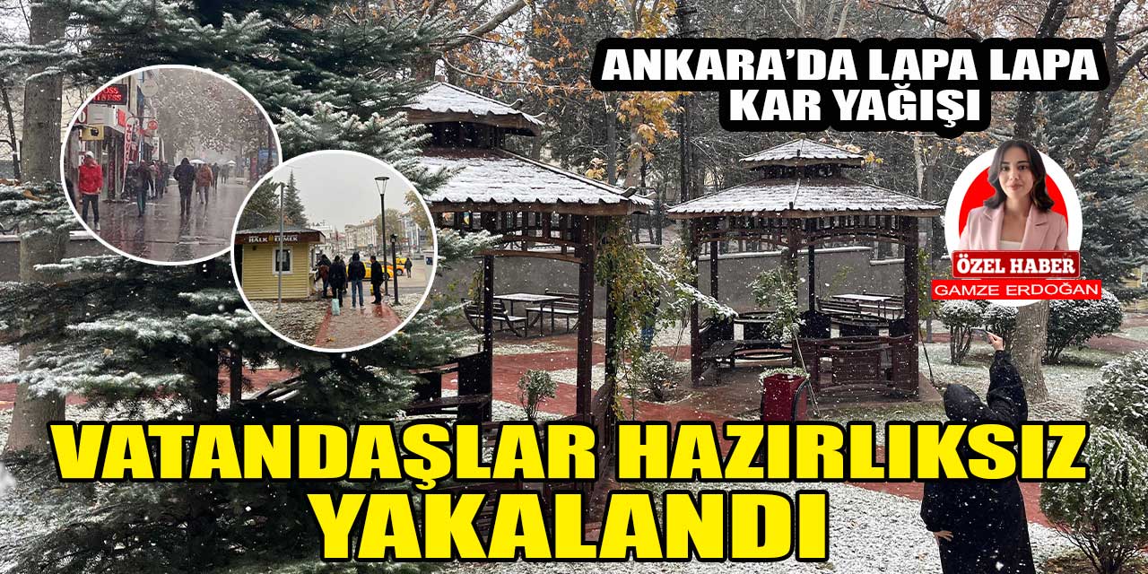 Ankara'da ani kar yağışı başladı, vatandaşlar hazırlıksız yakalandı