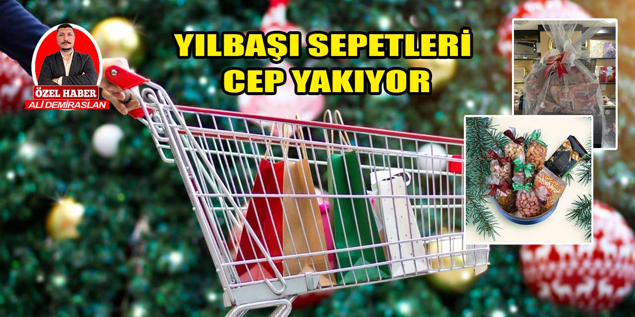 Yılbaşı sepetleri cep yakıyor! Ankara'da fiyatlar ne kadar?