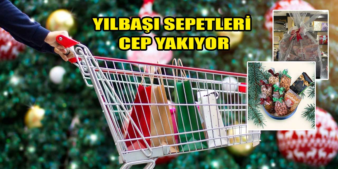 Yılbaşı sepetleri cep yakıyor! Ankara'da fiyatlar ne kadar?