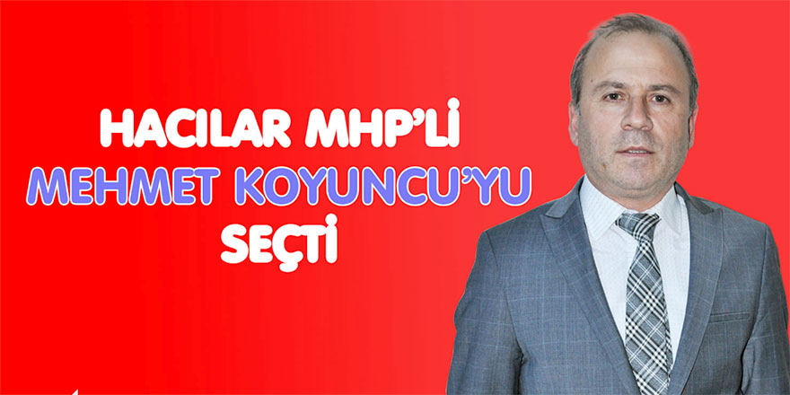 Hacılar Belediye Başkanı Mehmet Koyuncu oldu