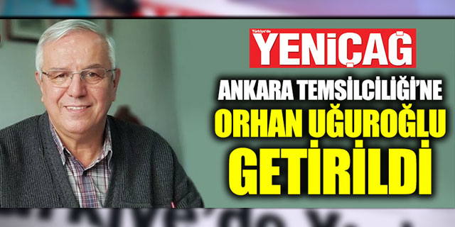 Yeniçağ Ankara’da Orhan Uğuroğlu dönemi
