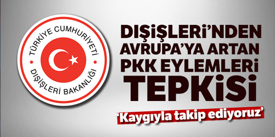Dışışleri Bakanlığı'ndan PKK eylemlerine tepki