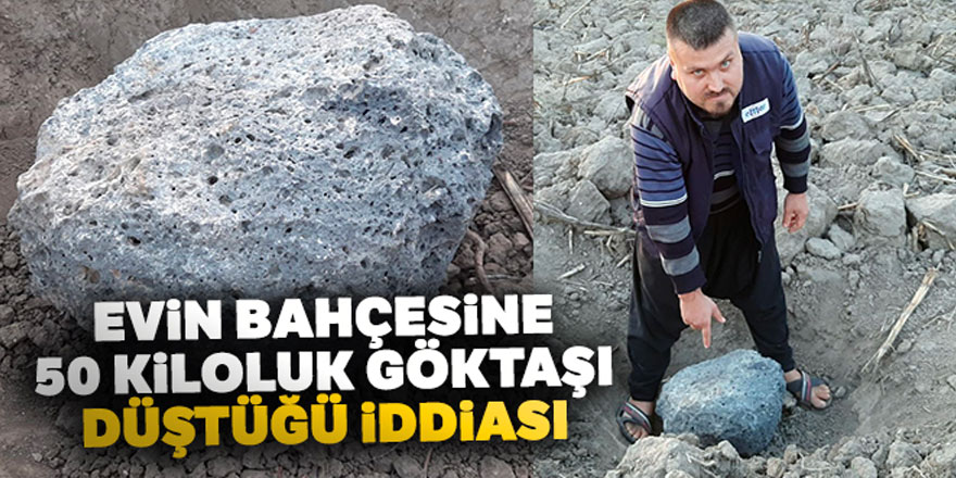 Evin bahçesine 50 kiloluk göktaşı düştü