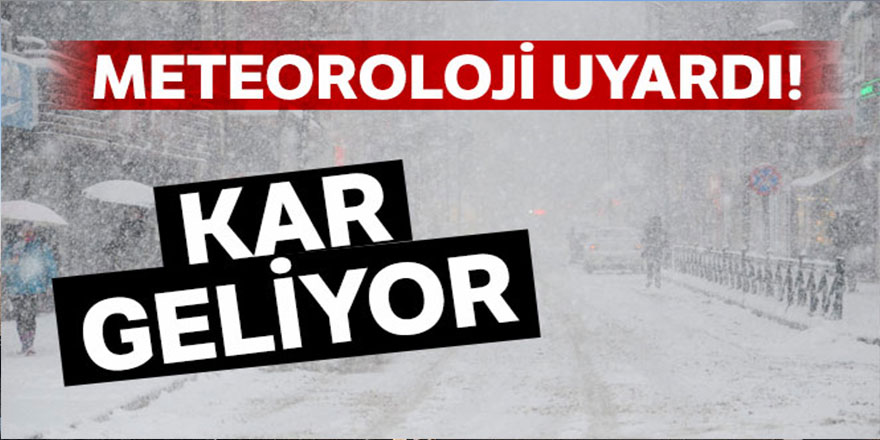 Meteoroloji uyardı: Kar geliyor