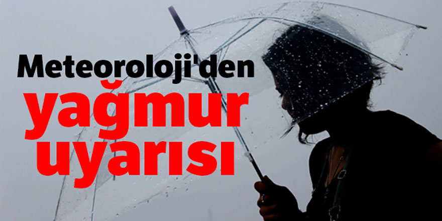 Meteoroloji'den yağış uyarısı