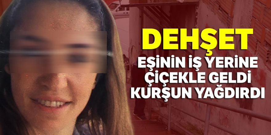 Eşinin iş yerine çiçekle geldi, kurşun yağdırdı