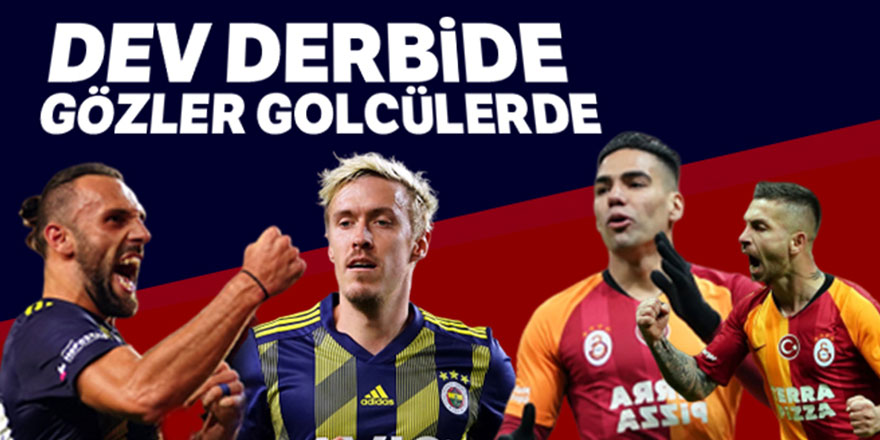 Fenerbahçe-Galatasaray derbisinde gözler golcülerde