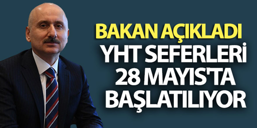 YHT seferleri 28 Mayıs’ta başlatılıyor