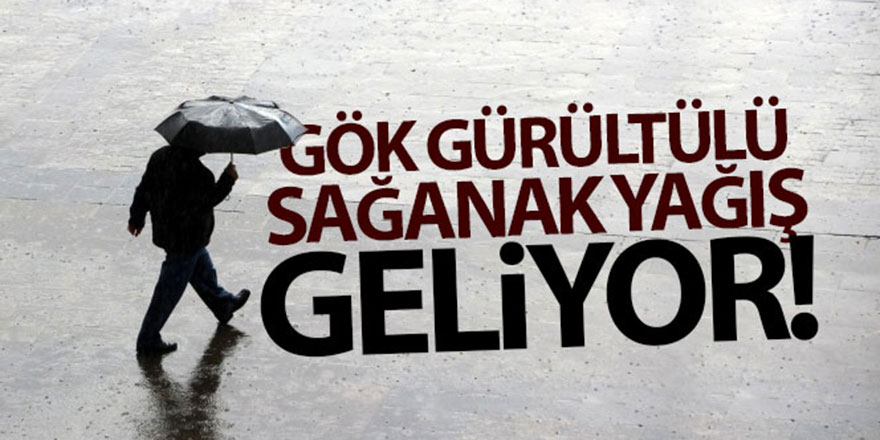 Gök gürültülü sağanak geliyor