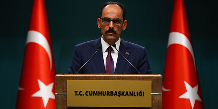 Sözcü Kalın: Kimseye hakkımızı yedirmeyiz