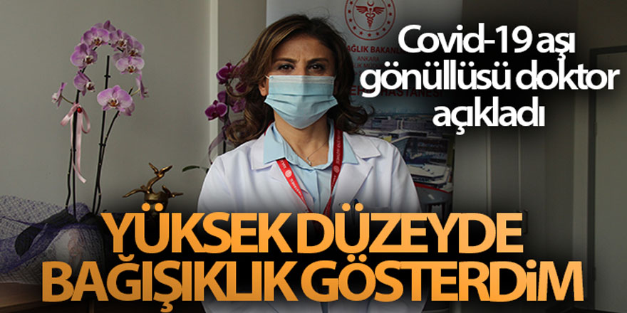 Covid-19 aşı gönüllüsü doktor açıkladı