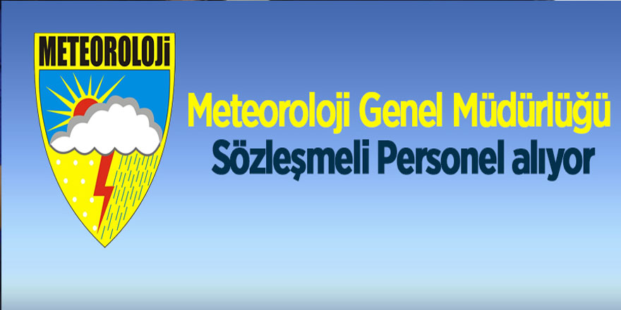 Meteoroloji Genel Müdürlüğü sözleşmeli personel alıyor