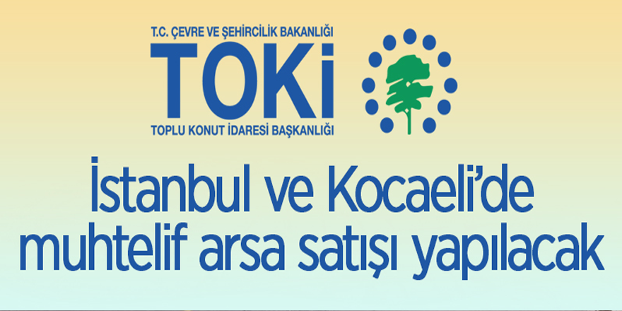 TOKİ’den İstanbul ve Kocaeli’de arsa satışı