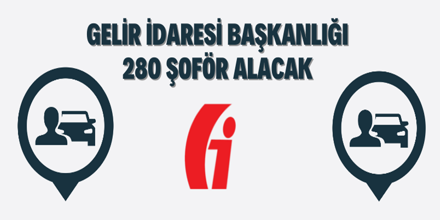 Gelir İdaresi Başkanlığı 280 şoför alacak!