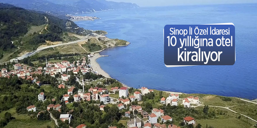 Sinop İl Özel İdaresi 10 yıllığına otel kiralıyor