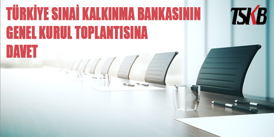 Türkiye Sınai Kalkınma Bankasının genel kurul toplantısına davet