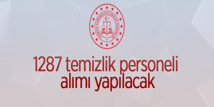 Adalet Bakanlığı 1287 temizlik personel alımı yapacak