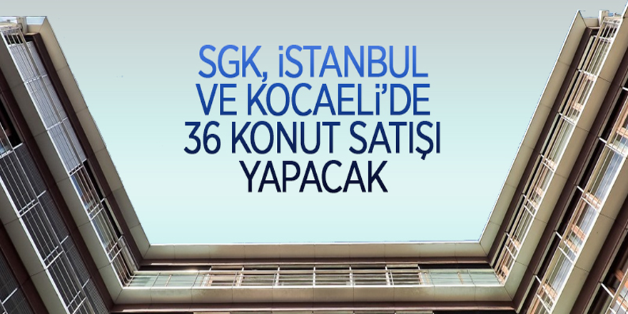 SGK’dan konut ve mesken satışı