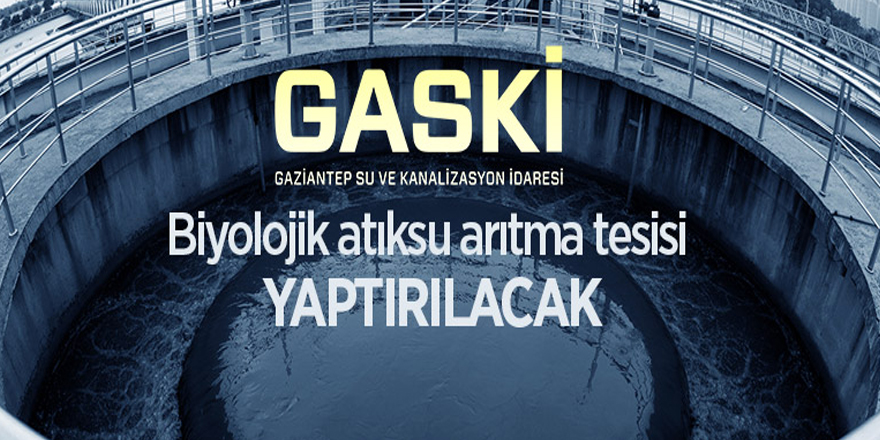 GASKİ, biyolojik atık su arıtma tesisi yaptıracak