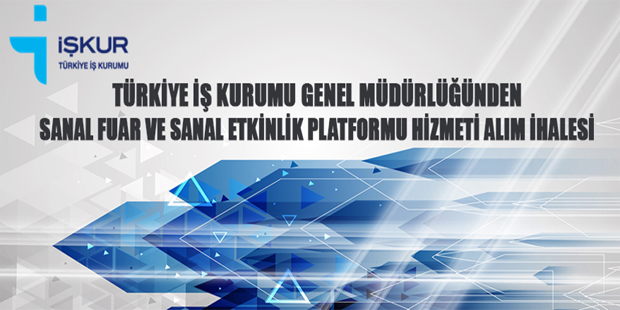 İŞKUR Sanal Fuar ve Sanal Etkinlik Platformu Hizmeti Alım İhalesine Davet