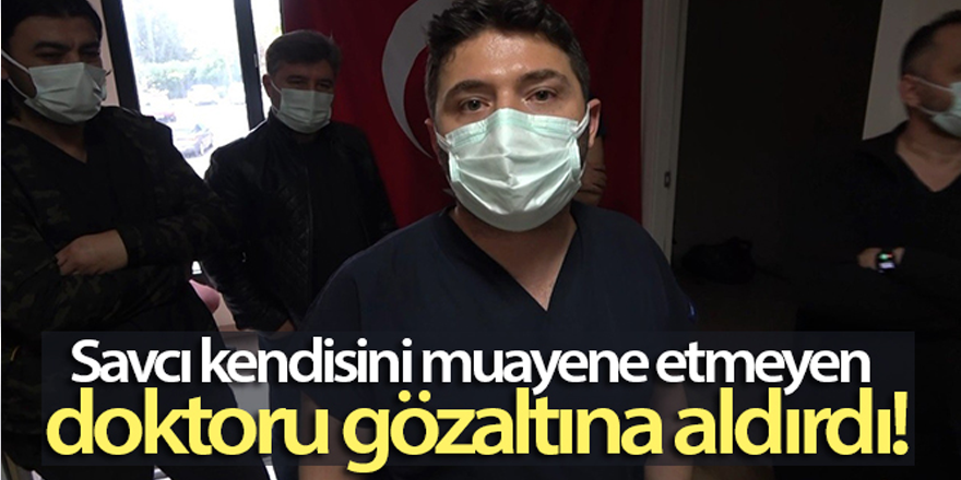 Cumhuriyet savcısı kendisini muayene etmeyen doktoru gözaltına aldırdı