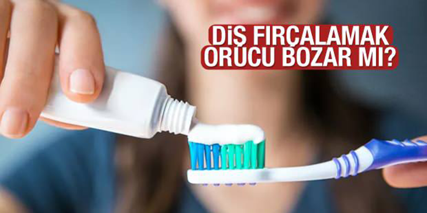 Oruçluyken dişlerimizi fırçalayabilir miyiz?