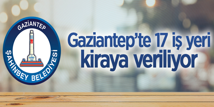 Gaziantep'te 17 adet iş yeri ihaleyle kiraya verilecektir