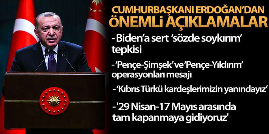 Cumhurbaşkanı Erdoğan: '29 Nisan-17 Mayıs arasında tam kapanmaya gidiyoruz'