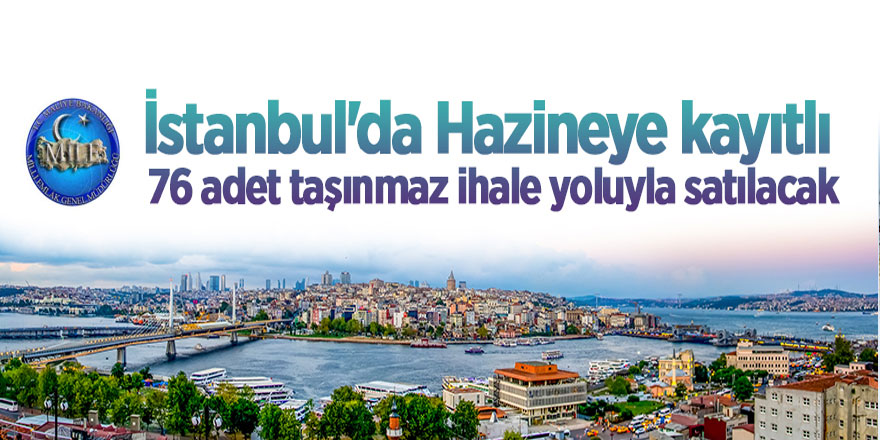 İstanbul'da Hazineye kayıtlı 76 adet taşınmaz ihale yoluyla satılacak