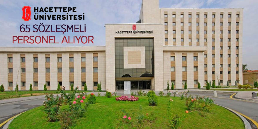 Hacettepe Üniversitesi 65 sözleşmeli personel alacak