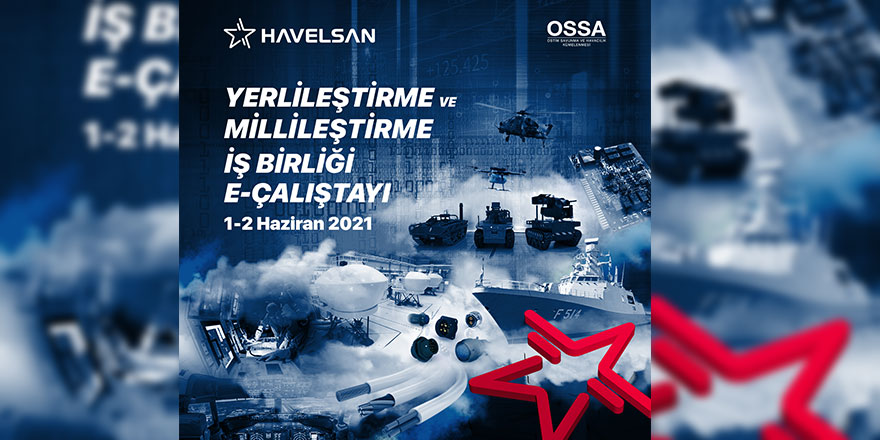 HAVELSAN – OSSA Yerli Ve Milli Üretim  İş Birliği e-Çalıştayı Düzenledi