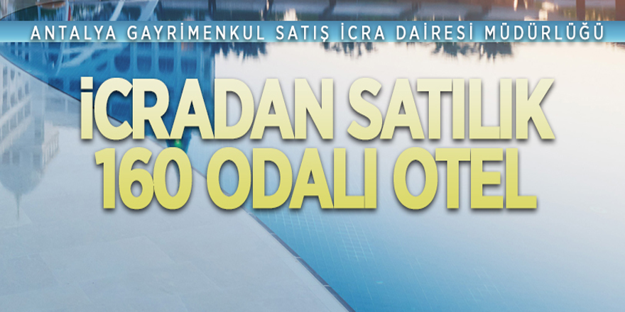 Antalya'da icradan satılık 160 odalı otel