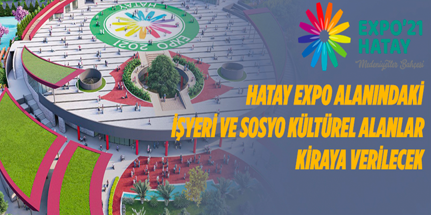 Hatay EXPO alanındaki işyeri ve sosyo kültürel alanlar kiraya verilecek