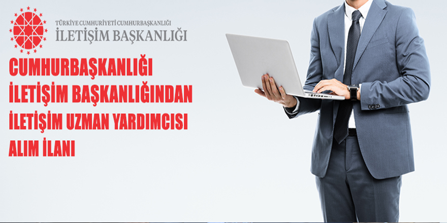 Cumhurbaşkanlığı İletişim Başkanlığından İletişim Uzman Yardımcısı Alım İlanı