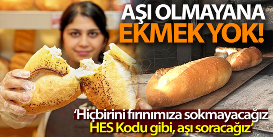 Aşı olmayana ekmek yok!